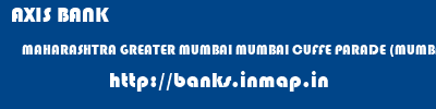 AXIS BANK  MAHARASHTRA GREATER MUMBAI MUMBAI CUFFE PARADE (MUMBAI)  banks information 